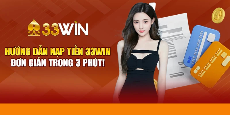 Hướng Dẫn Chi Tiết Nạp Tiền 33WIN - Chỉ Mất 3 Phút! 3 Hướng Dẫn Chi Tiết Nạp Tiền 33WIN - Chỉ Mất 3 Phút!