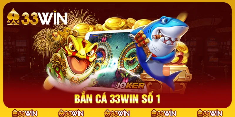 33WIN 15 Bắn cá 33win vô địch thiên hạ
