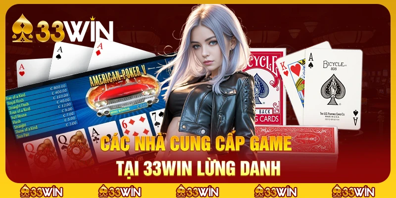 33WIN 12 Các nhà cung cấp game tại 33win đều là những tên tuổi lớn trong ngành