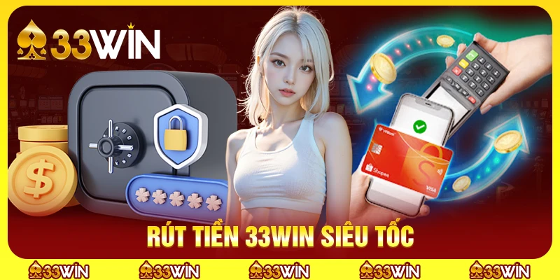 33WIN 18 Rút tiền tại 33win nhanh như chớp